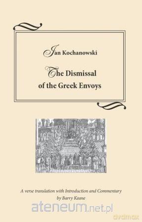 Dismissal of the Greek envoys - Jan Kochanowski [KSIĄŻKA]