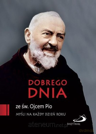 Dobrego dnia ze św. Ojcem Pio - Ojciec Pio [KSIĄŻKA]