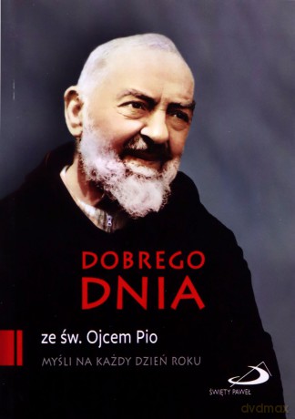Dobrego dnia ze św. Ojcem Pio - Ojciec Pio [KSIĄŻKA]