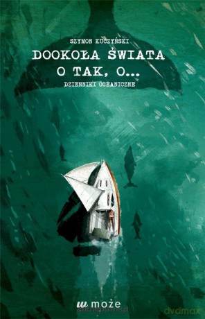 Dookoła świata o tak, o... Dzieniki oceaniczne [KSIĄŻKA]