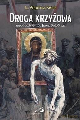 Droga krzyżowa na podstawie obrazów J. Dudy-Gracza - ks. Arkadiusz Paśnik [KSIĄŻKA]