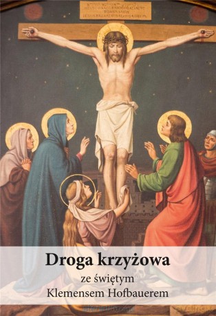 Droga krzyżowa ze świętym Klemensem Hofbauerem - Piotr Koźlak [KSIĄŻKA]