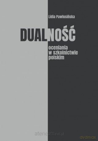Dualność oceniania w szkolnictwie polskim - Lidia Pawlusińska [KSIĄŻKA]