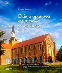 Dzieje opactwa cystersów w Kołbaczu (1173-1535) - Michał Franiak [KSIĄŻKA]