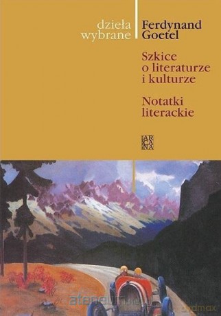 Dzieła wybrane (Tom 9) Szkice o literaturze i kulturze - Ferdynand Goetel [KSIĄŻKA]