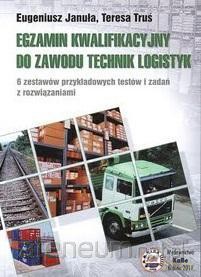 Egzamin kwalifikacyjny do zawodu technik logistyk - Eugeniusz Januła, Teresa Truś [KSIĄŻKA]