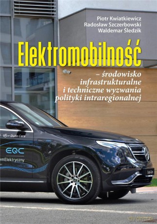 Elektromobilność - środowisko infrastrukturalne i techniczne wyzwania polityki intraregionalnej [KSIĄŻKA]