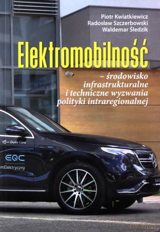 Elektromobilność - środowisko infrastrukturalne i techniczne wyzwania polityki intraregionalnej [KSIĄŻKA]