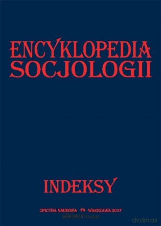 Encyklopedia socjologii. Indeksy [KSIĄŻKA]