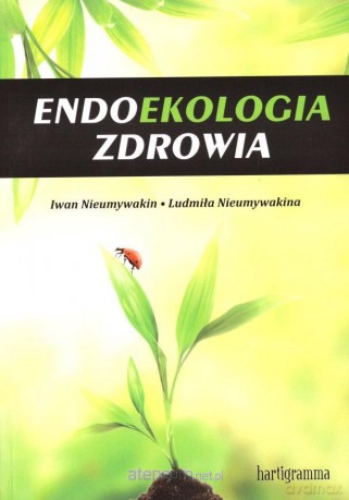 Endoekologia zdrowia - Iwan Nieumywakin, Ludmiła Nieumywakin [KSIĄŻKA]