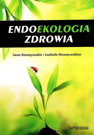 Endoekologia zdrowia - Iwan Nieumywakin, Ludmiła Nieumywakin [KSIĄŻKA]