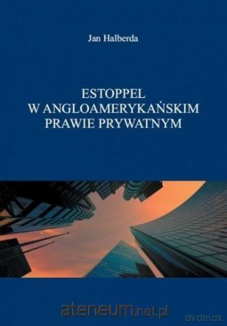 Estoppel w angloamerykańskim prawie prywatnym - Jan Halberda [KSIĄŻKA]