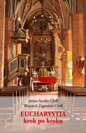 Eucharystia krok po kroku - Janusz Serafin CSsR, Wojciech Zagrodzki CSsR [KSIĄŻKA]