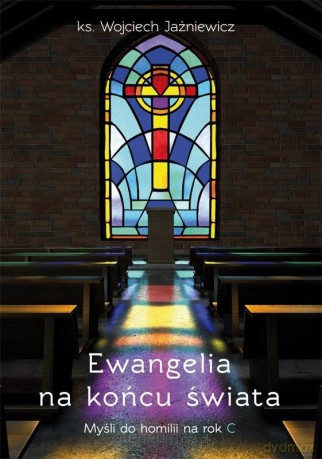 Ewangelia na końcu świata. Myśli do homilii na rok - ks. Wojciech Jaźniewicz [KSIĄŻKA]