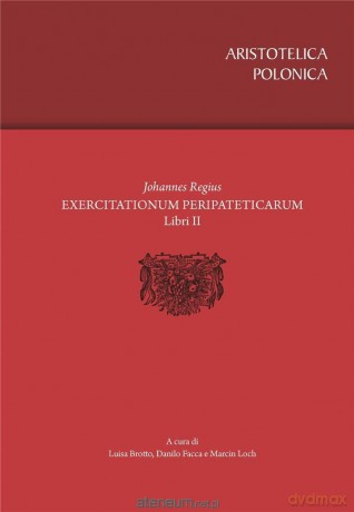 Exercitationum Peripateticarum libri duo - Luisa Brotto, Danilo Facca, Marcin Loch [KSIĄŻKA]