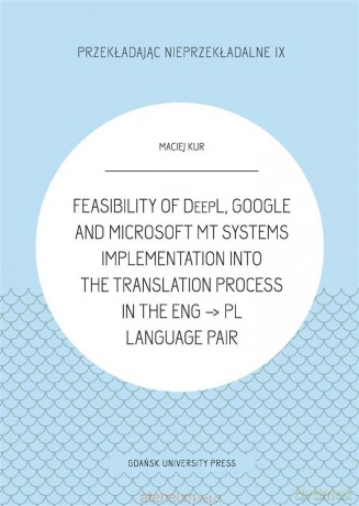 Feasibility of DeepL, Google and Microsoft MT - Maciej Kur [KSIĄŻKA]