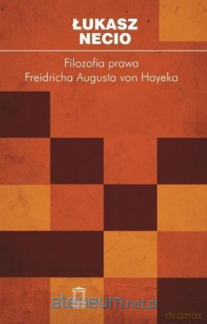 Filozofia prawa Friedricha Augusta von Hayeka - Łukasz Necio [KSIĄŻKA]