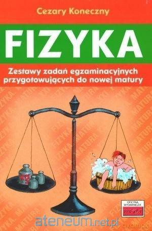 Fizyka. Zestawy zadań egzaminacyjnych przygotowujących do nowej matury - Cezary Koneczny [KSIĄŻKA]