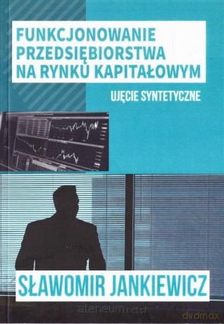 Funkcjonowanie przedsiębiorstwa na rynku kapitałowym - Stanisław Jankiewicz [KSIĄŻKA]
