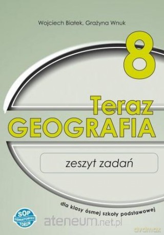 Geografia Szkoła podstawowa 8 Teraz geografia zeszyt zadań - Wojciech Białek, Grażyna Wnuk [KSIĄŻKA]