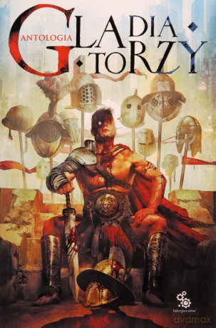 Gladiatorzy. Antologia [KSIĄŻKA]