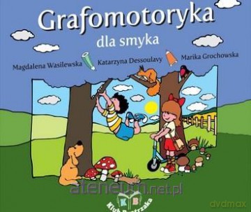 Grafomotoryka dla smyka - Magdalena Wasilewska, Katarzyna Dessoulavy, Marika Grochowska [KSIĄŻKA]