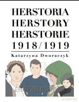 Herstoria/ Herstory/ Herstorie 1918/1919 - Katarzyna Dworaczyk [KSIĄŻKA]