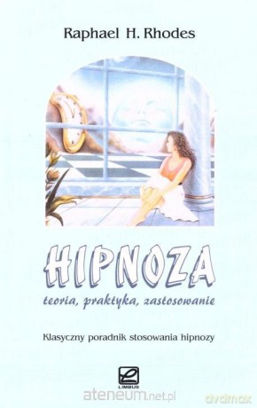Hipnoza. Teoria, praktyka, zastosowanie - Raphael H. Rhodes [KSIĄŻKA]