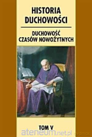 Historia duchowości (Tom 5) Duchowość czasów nowożytnych [KSIĄŻKA]