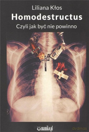 Homodestructus. Czyli jak być nie powinno - Liliana Kłos [KSIĄŻKA]