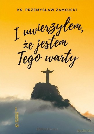 I uwierzyłem, że jestem Tego warty - ks. Przemysław Zamojski [KSIĄŻKA]