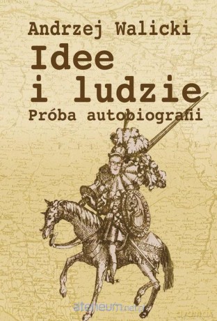 Idee i ludzie. Próba autobiografii - Andrzej Walicki [KSIĄŻKA]