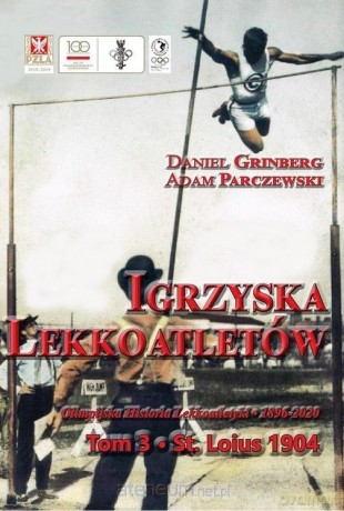Igrzyska lekkoatletów (Tom 3) St. Louis 1904 - Daniel Grinberg, Adam Parczyński [KSIĄŻKA]