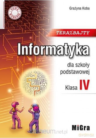 Informatyka Szkoła podstawowa 4 Teraz bajty - Grażyna Koba [KSIĄŻKA]