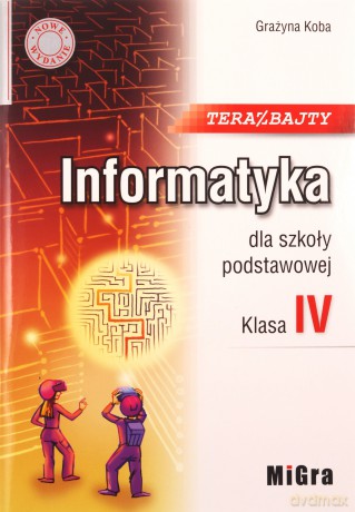 Informatyka Szkoła podstawowa 4 Teraz bajty - Grażyna Koba [KSIĄŻKA]