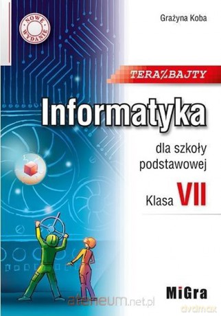 Informatyka Szkoła podstawowa 7 Teraz bajty - Grażyna Koba [KSIĄŻKA]