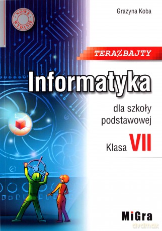 Informatyka Szkoła podstawowa 7 Teraz bajty - Grażyna Koba [KSIĄŻKA]