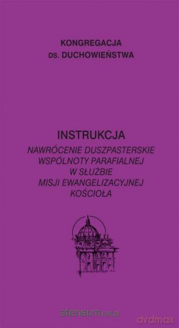 Instrukcja. Nawrócenie duszpasterskie wspólnoty [KSIĄŻKA]