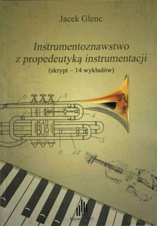 Instrumentoznawstwo z propedeutyką instrumentacji - Jacek Glenc [KSIĄŻKA]