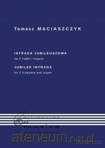 Intrada Jubileuszowa na 2 trąbki i organy - Tomasz Maciaszczyk [KSIĄŻKA]
