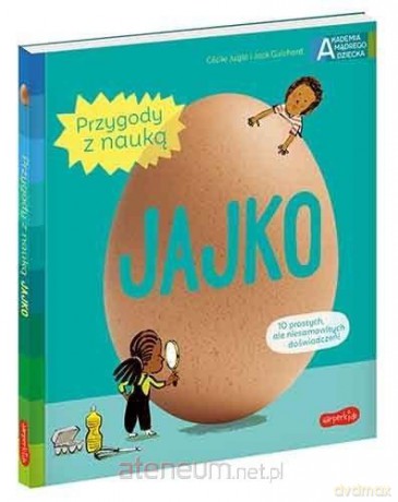 Jajko. Akademia mądrego dziecka - Ccile Jugla, Jack Guichard [KSIĄŻKA]