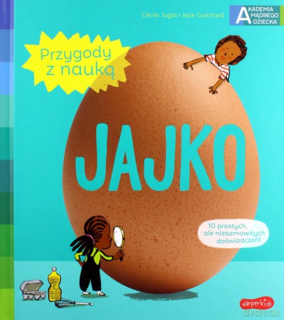 Jajko. Akademia mądrego dziecka - Ccile Jugla, Jack Guichard [KSIĄŻKA]