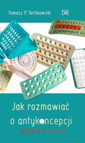 Jak rozmawiać o antykoncepcji - Tomasz P. Terlikowski [KSIĄŻKA]
