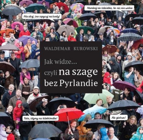 Jak widze czyli na szage bez Pyrlandie - Waldemar Kurowski [KSIĄŻKA]