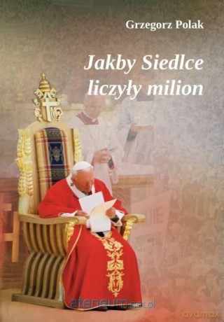 Jakby Siedlce liczyły milion - Grzegorz Polak [KSIĄŻKA]