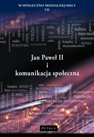 Jan Paweł II i komunikacja społeczna - Wojciech Misztal, Maciej Radej, Robert Nęcek [KSIĄŻKA]