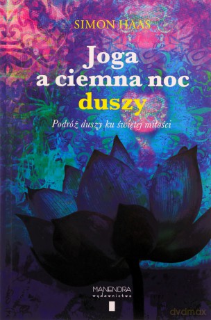 Joga a ciemna noc. Podróż duszy ku świętej miłości - Simon Haas [KSIĄŻKA]