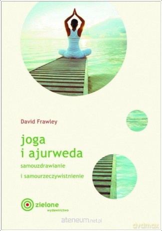 Joga i ajurweda. Samouzdrawianie i samourzeczywistnienie - Dawid Frawley [KSIĄŻKA]