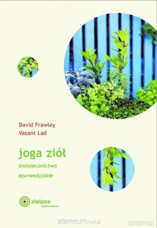 Joga ziół. Ziołolecznictwo ajurwedyjskie - David Frawley, Vasant Lad [KSIĄŻKA]