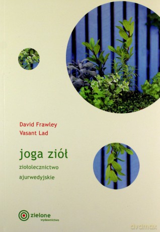 Joga ziół. Ziołolecznictwo ajurwedyjskie - David Frawley, Vasant Lad [KSIĄŻKA]